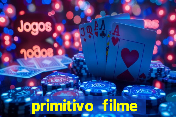 primitivo filme completo dublado mega filmes